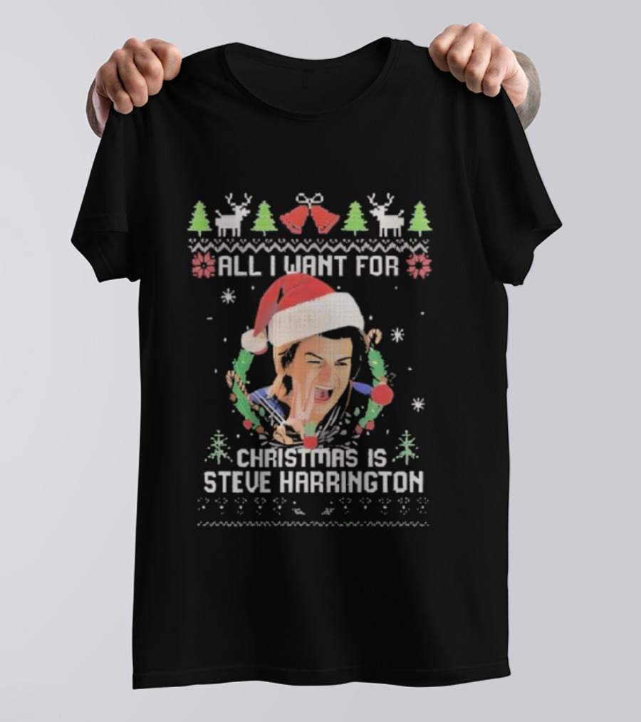 All I Want For Christmas Is Steve Harrington Holiday Sweater Style T-Shirt