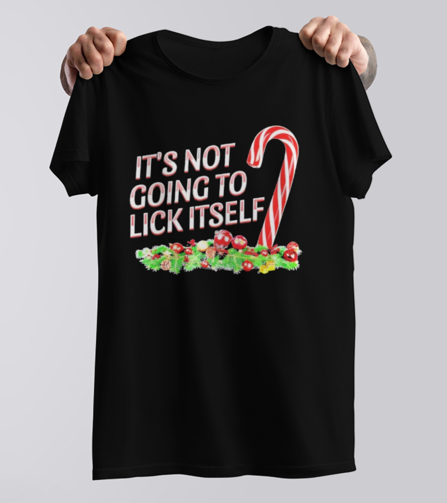 It's Not Going To Lick Itself Christmas Candy Cane Festive Humor T-Shirt
