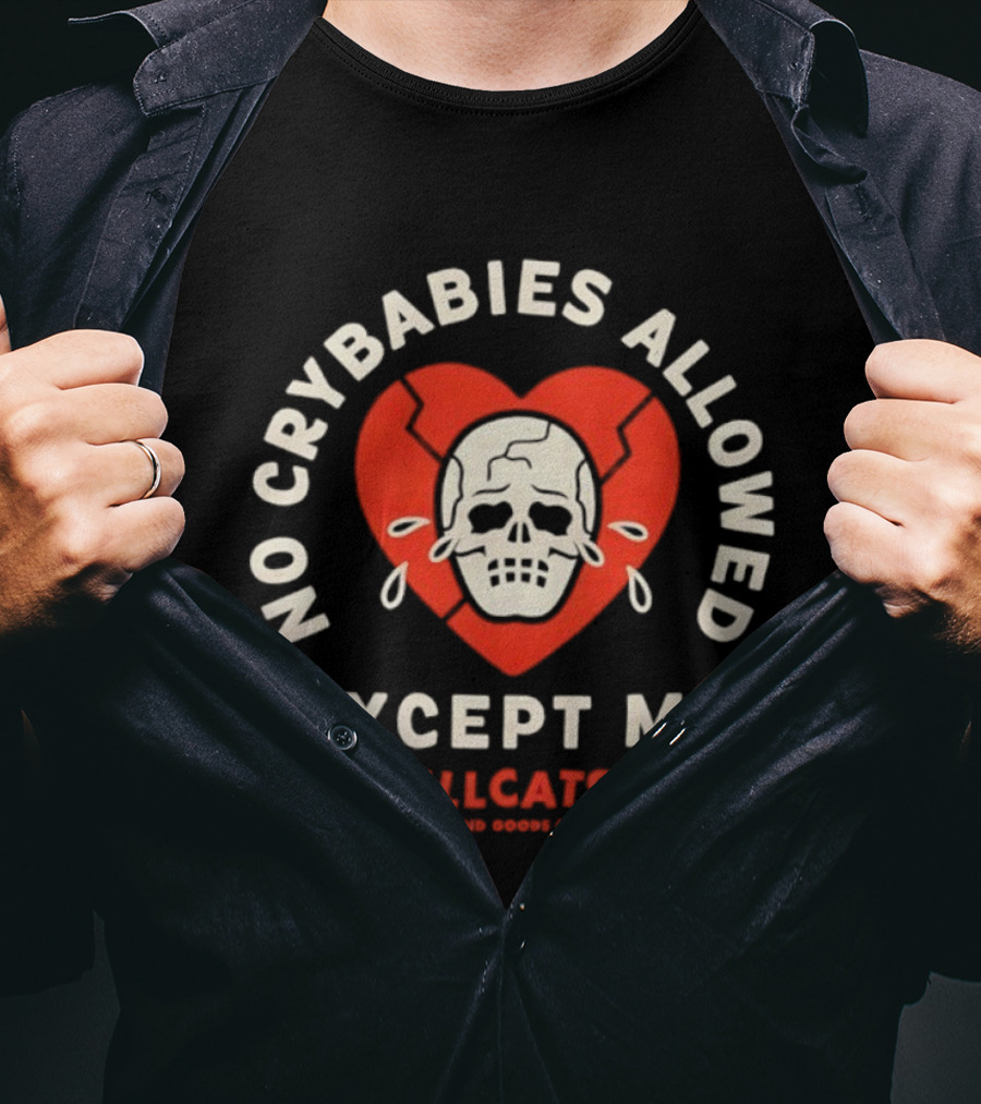 No Crybabies Allowed Except Me Heart Skull Hellcats USA Brand Goods Co T-Shirt