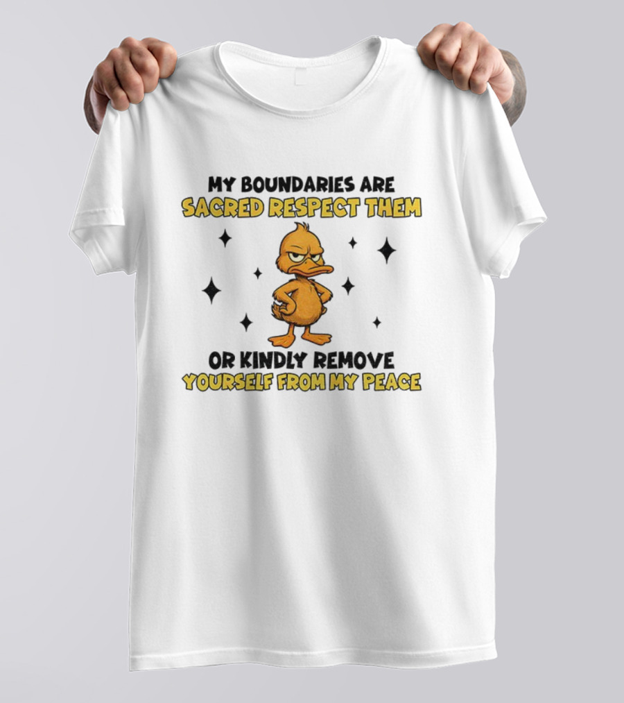 My Boundaries Are Sacred Respect Them Yourself From My Peace Duck T-Shirt