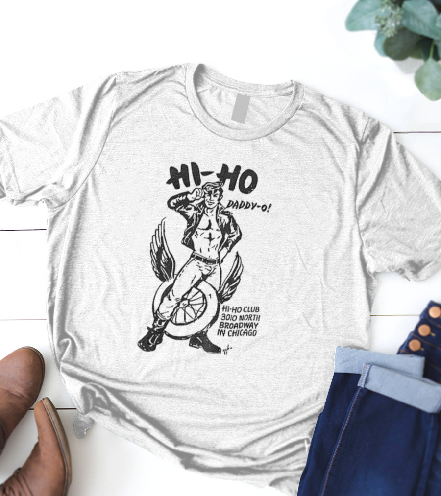 Hi Ho Daddy O Hi Ho Club 3rd March Chicago Tom Of Finland Gay Pride LGBT T-Shirt