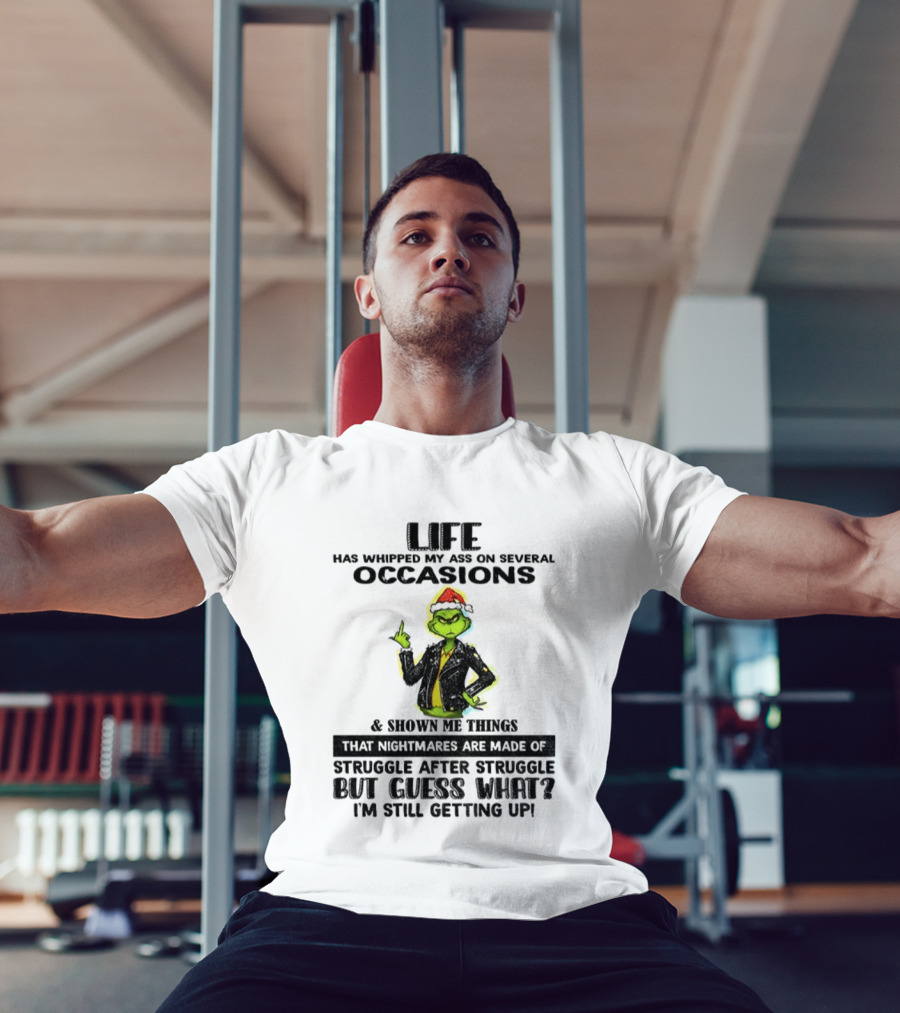 Life Has Whipped My Ass Grinch Struggle After Struggle Christmas T-Shirt