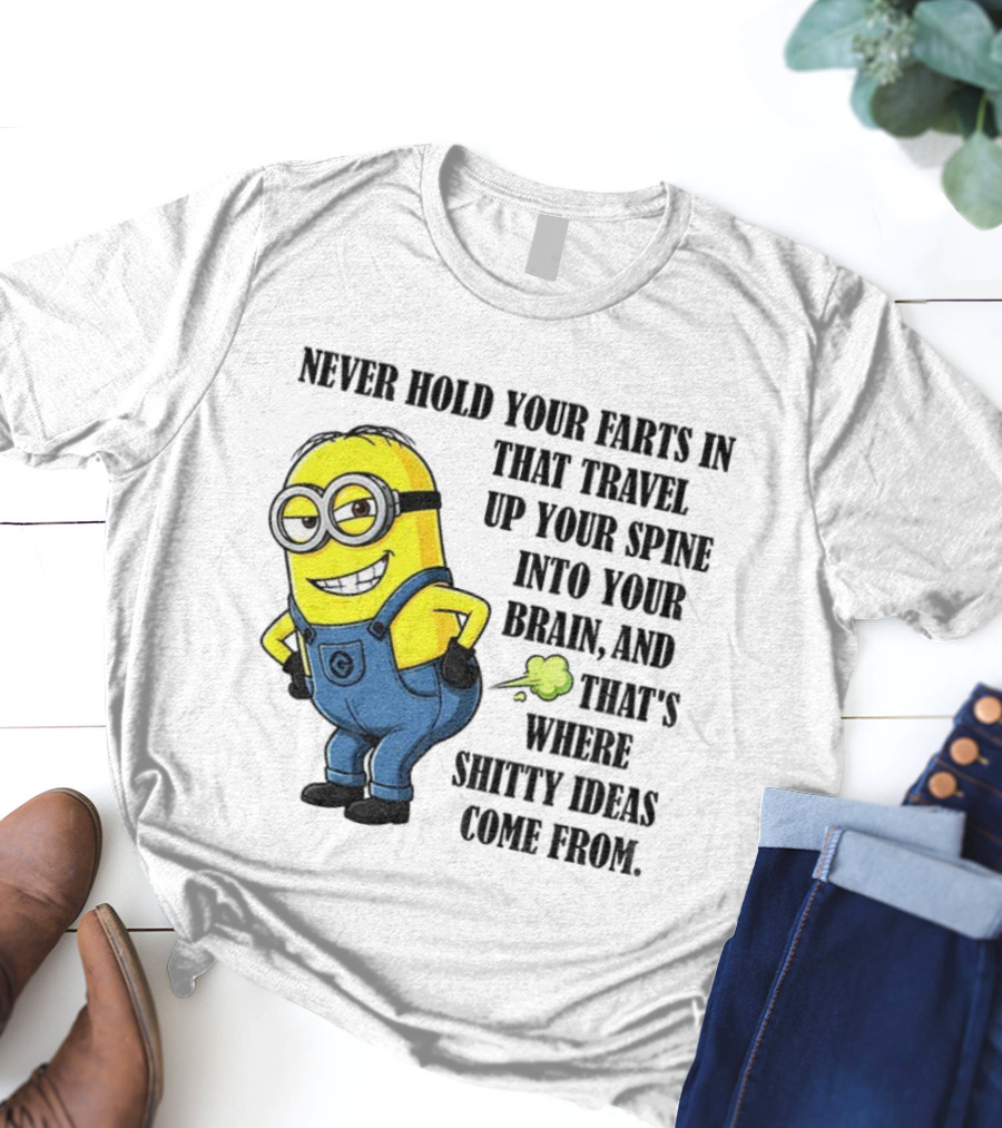 Minion Never Hold Your Farts In Funny Quote Humorous Saying T-Shirt