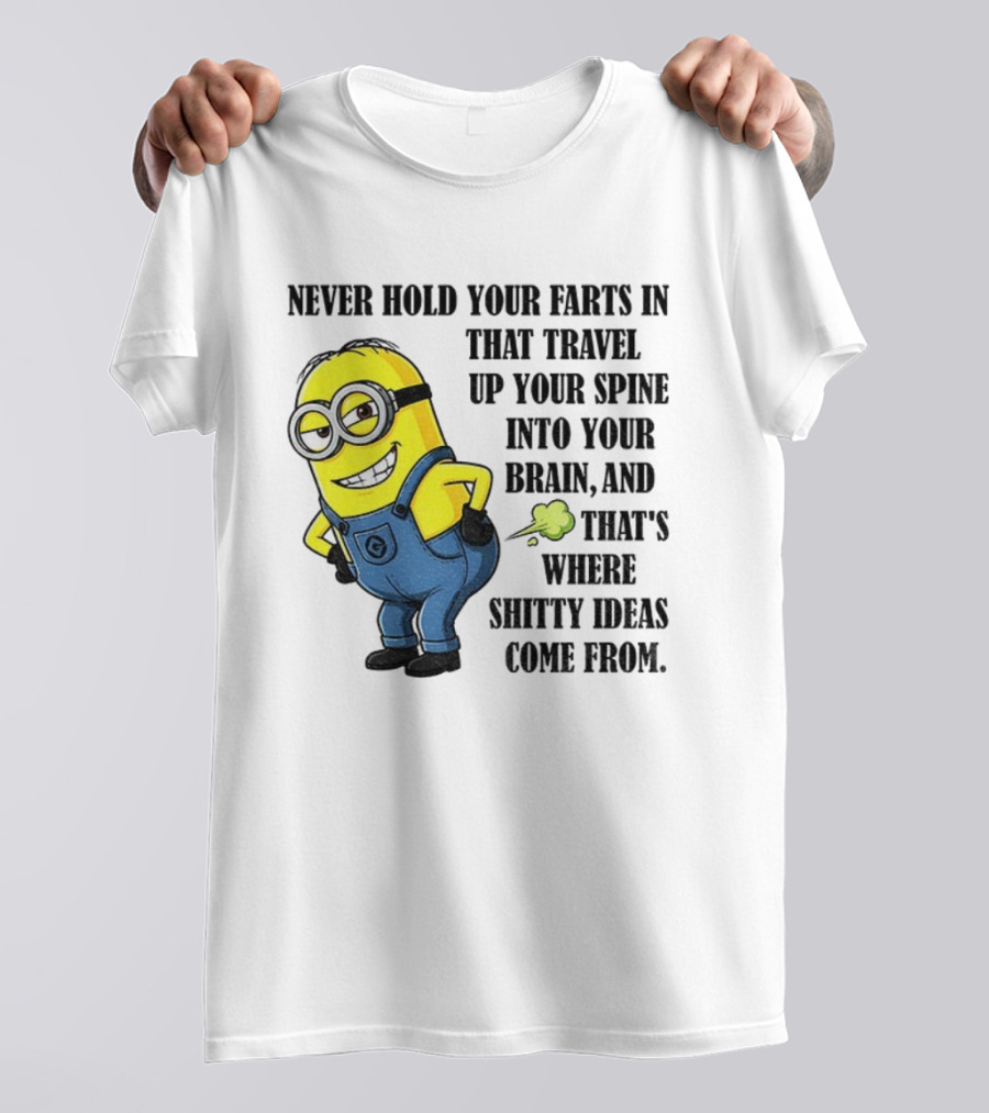 Minion Never Hold Your Farts In Funny Quote Humorous Saying T-Shirt