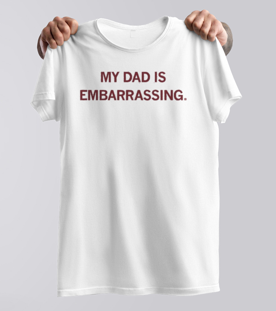 My Dad Is Embarrassing Funny Family Humor Father's Day T-Shirt