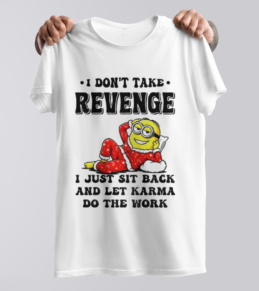 Minion Christmas I Don’t Take Revenge I Just Sit Back And Let Karma Do The Work T-Shirt
