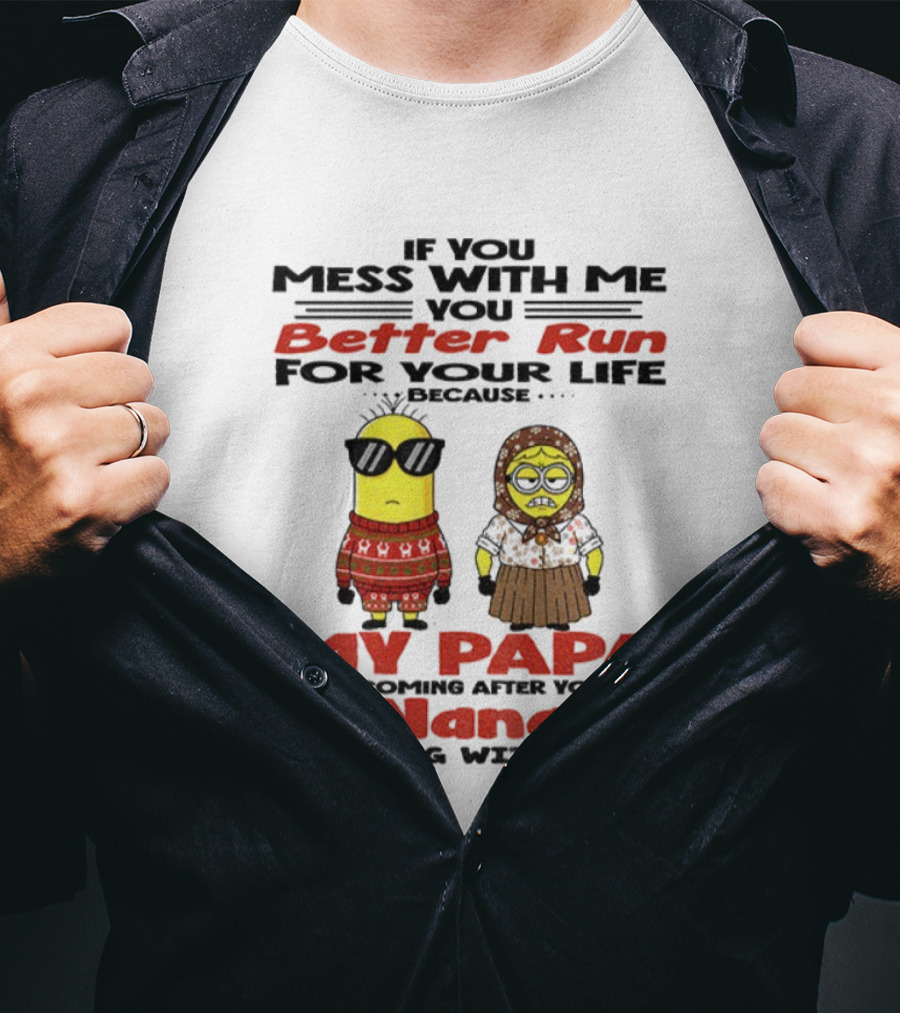 Minion If You Mess With Me Better Run For Your Life My Papa And Nana Coming T-Shirt
