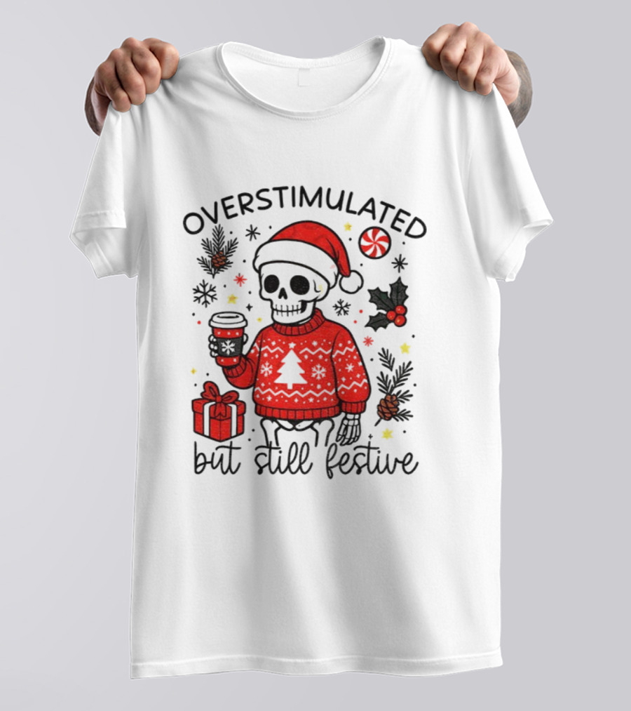 Overstimulated But Still Festive Skeleton With Santa Hat Christmas 2025 T-Shirt