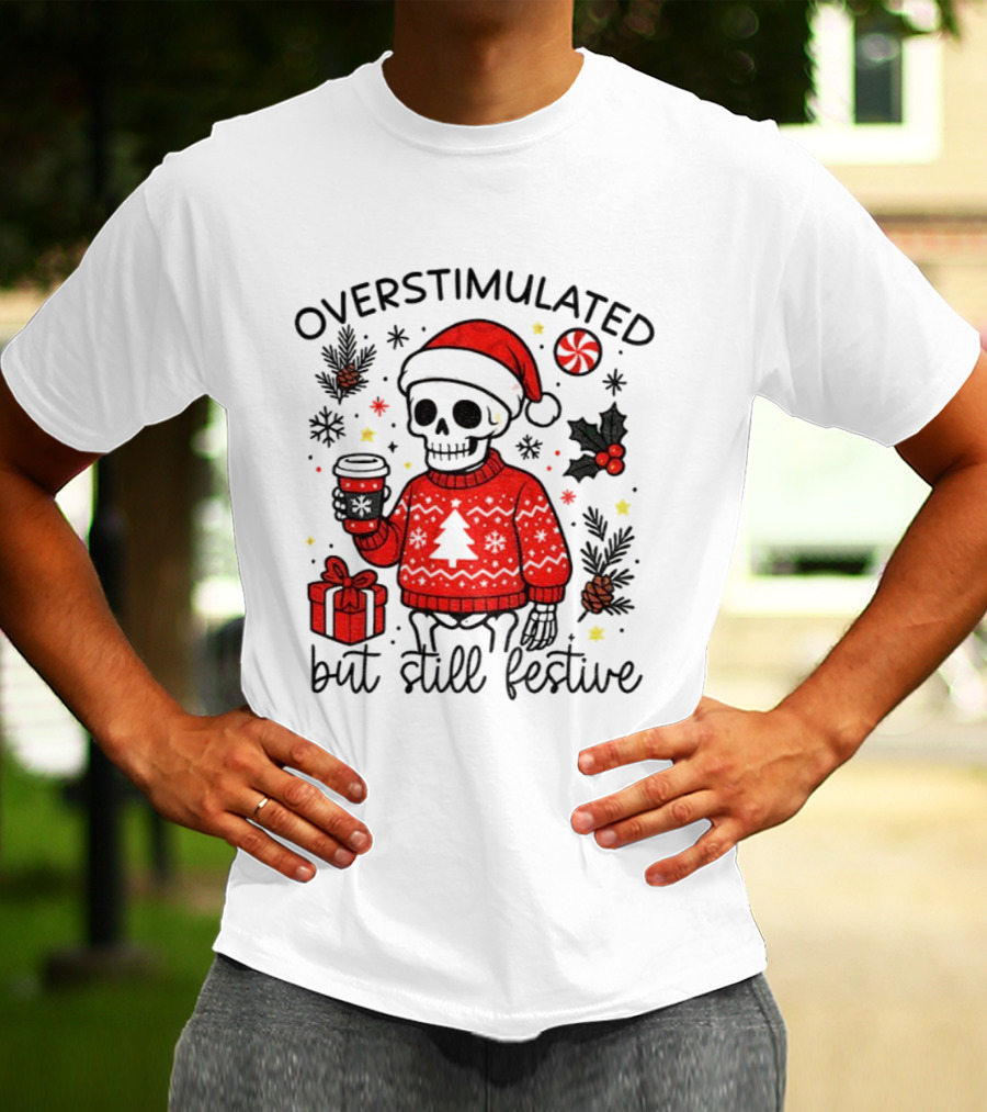 Overstimulated But Still Festive Skeleton With Santa Hat Christmas 2025 T-Shirt