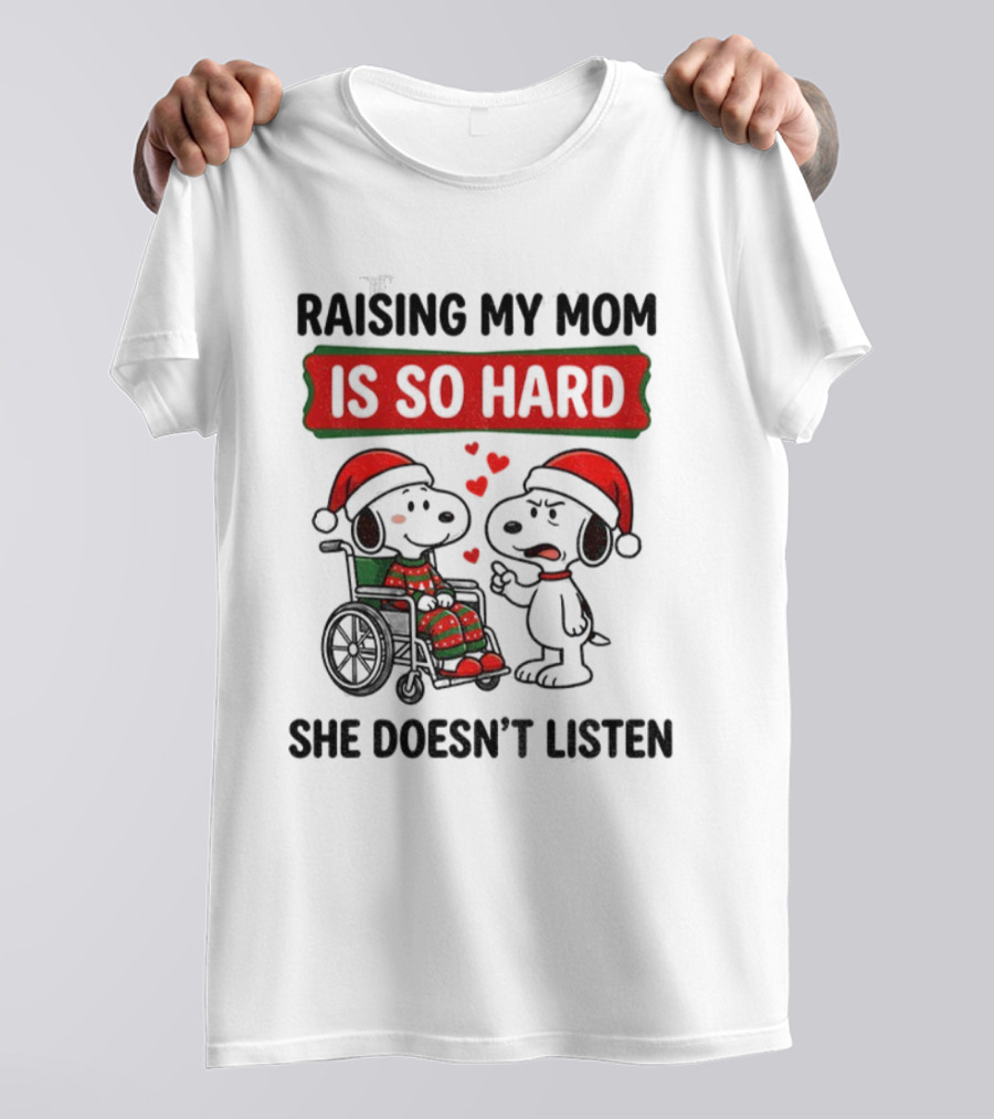 Raising My Mom Is So Hard She Doesn’t Listen Snoopy Christmas T-Shirt