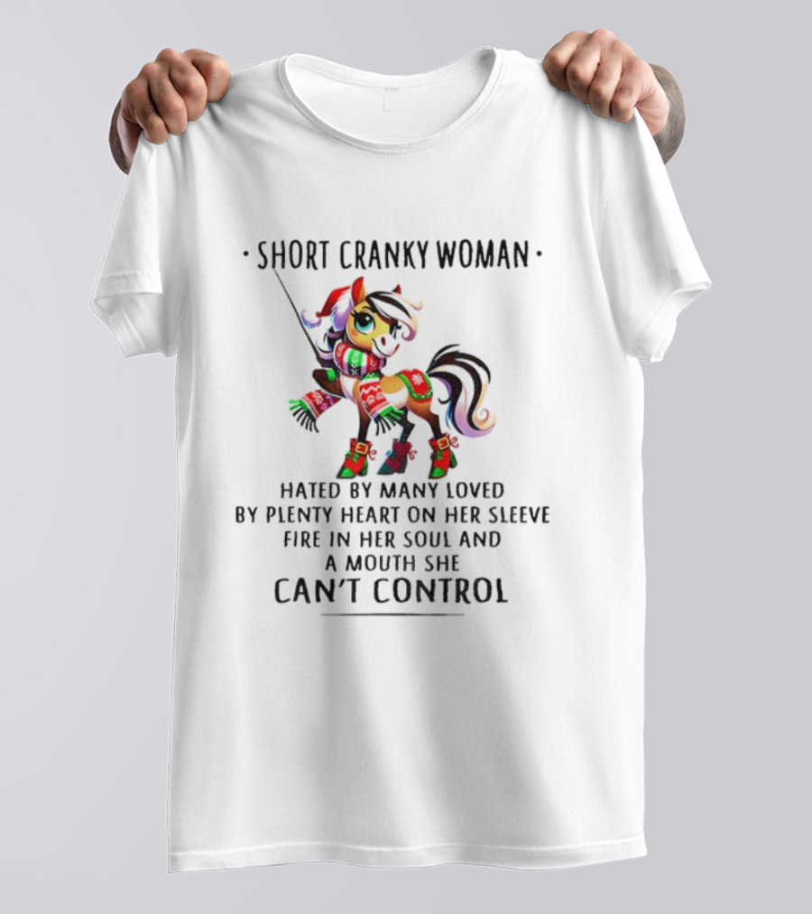 Short Cranky Woman Hated By Many Loved By Plenty Heart On Her Sleeve Fire In Her Soul And A Mouth She Can't Control T-Shirt