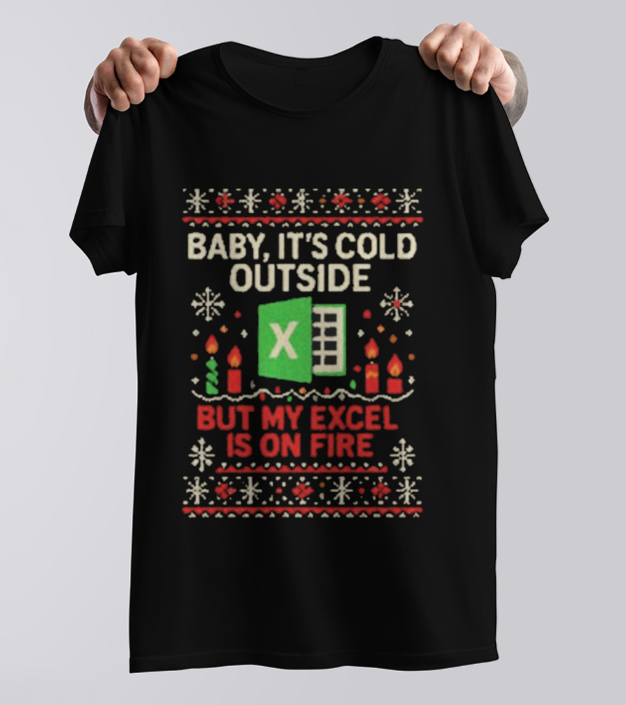 Baby It’s Cold Outside Excel On Fire Ugly Christmas Holiday Sweater T-Shirt