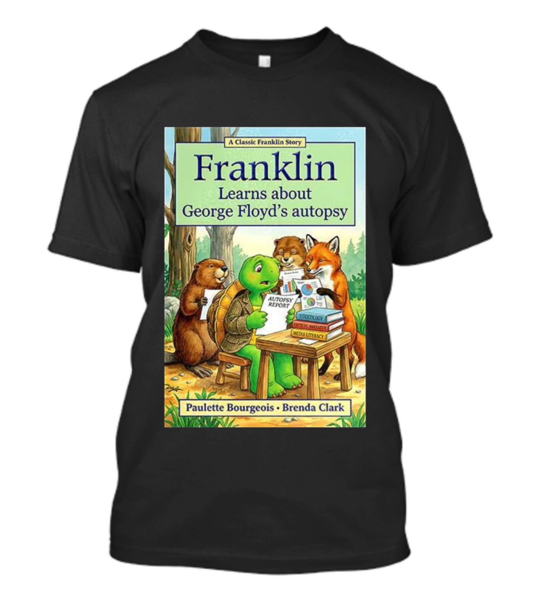 Franklin Learns About George Floyd's Autopsy Report Classic Story By Paulette Bourgeois And Brenda Clark T-Shirt