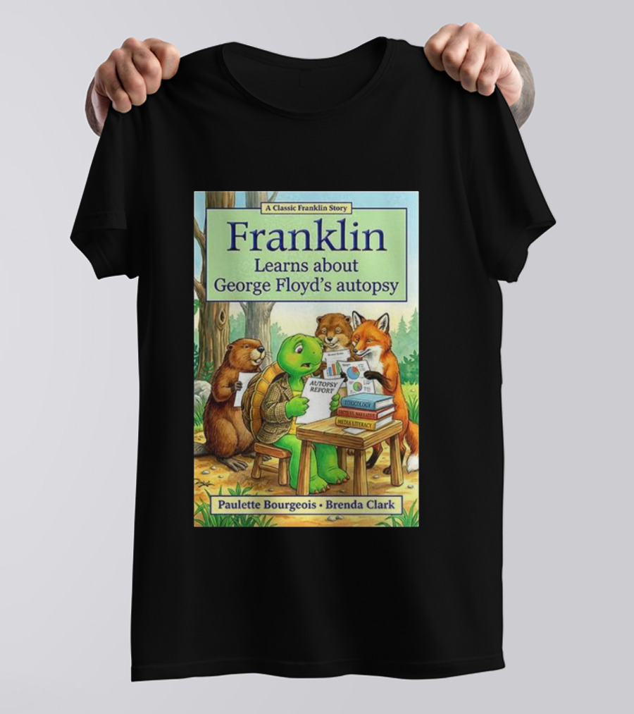Franklin Learns About George Floyd's Autopsy Report Classic Story By Paulette Bourgeois And Brenda Clark T-Shirt