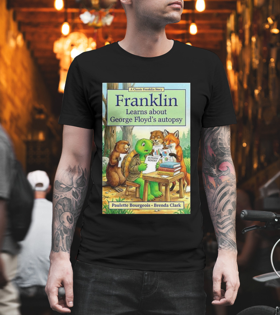 Franklin Learns About George Floyd's Autopsy Report Classic Story By Paulette Bourgeois And Brenda Clark T-Shirt