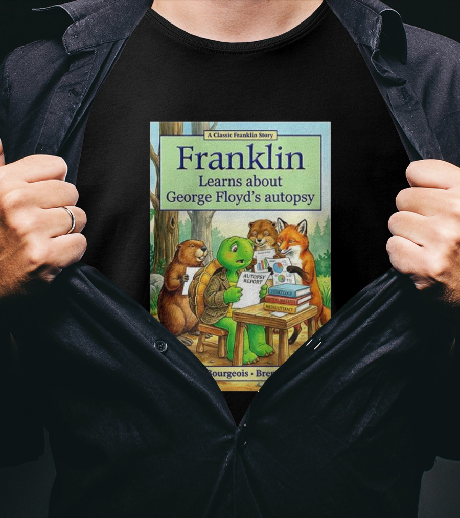 Franklin Learns About George Floyd's Autopsy Report Classic Story By Paulette Bourgeois And Brenda Clark T-Shirt