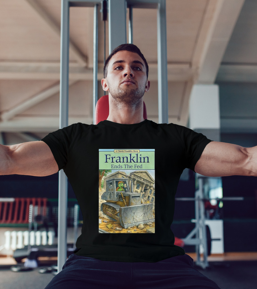Franklin Bulldozer Federal Reserve A Classic Franklin Story T-Shirt