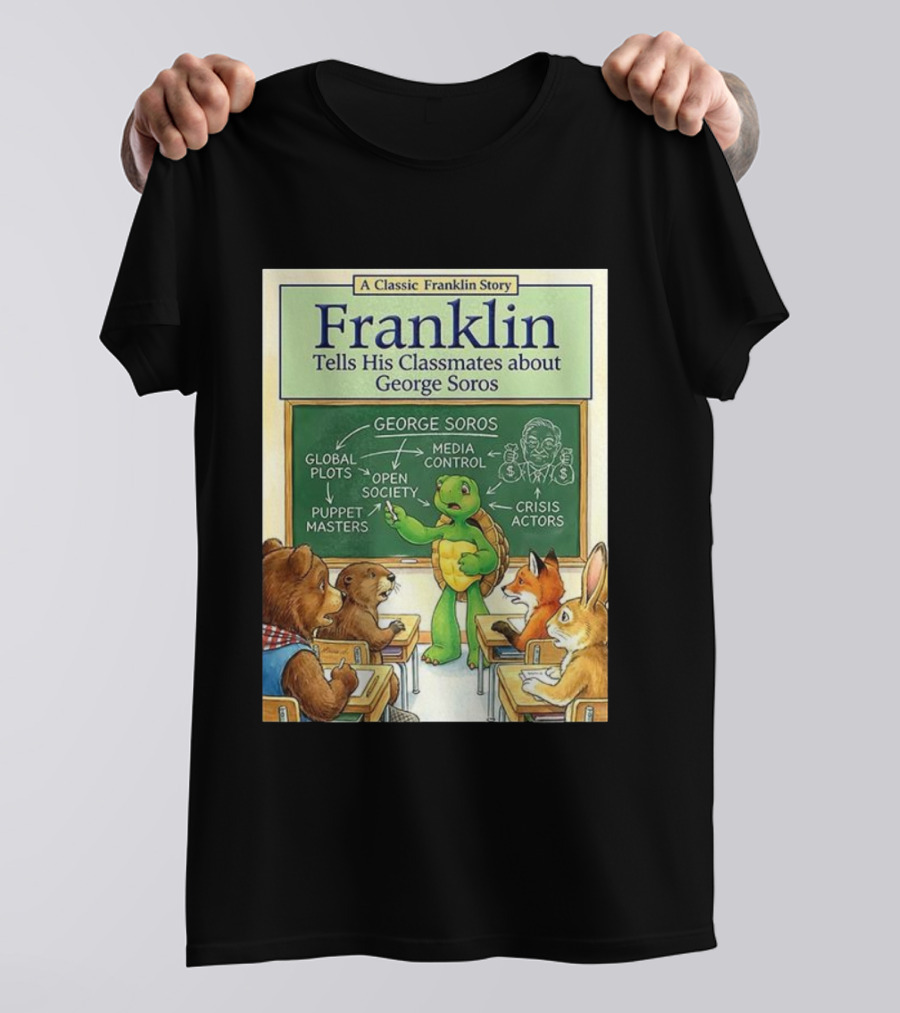 Franklin Tells His Classmates About George Soros Open Society And Media Control T-Shirt