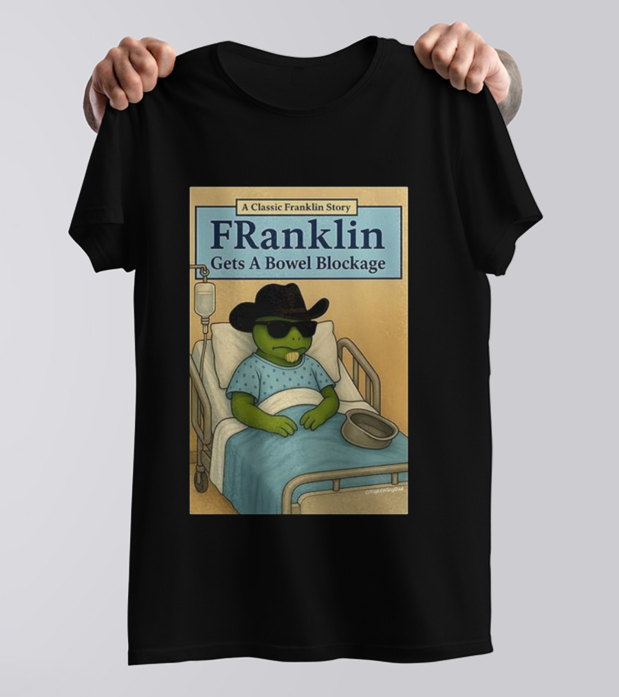 A Classic Franklin Story Franklin Gets A Bowel Blockage Cowboy Hat Sunglasses Hospital Bed T-Shirt