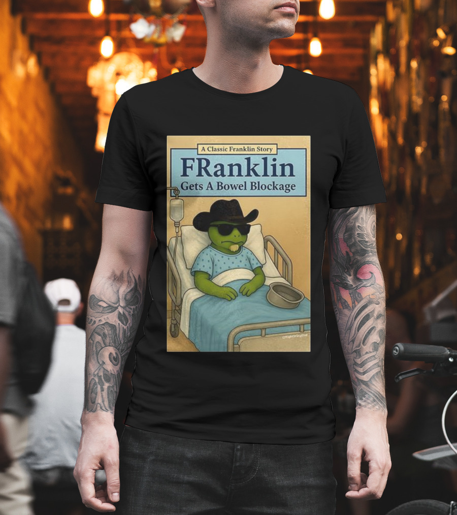A Classic Franklin Story Franklin Gets A Bowel Blockage Cowboy Hat Sunglasses Hospital Bed T-Shirt