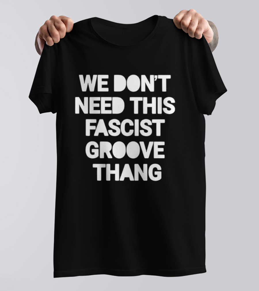 We Don't Need This Fascist Groove Thang Retro Music Phrase T-Shirt