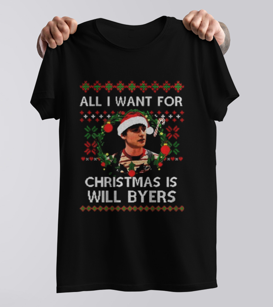 All I Want For Christmas Is Will Byers Stranger Things Ugly Xmas Sweater T-Shirt