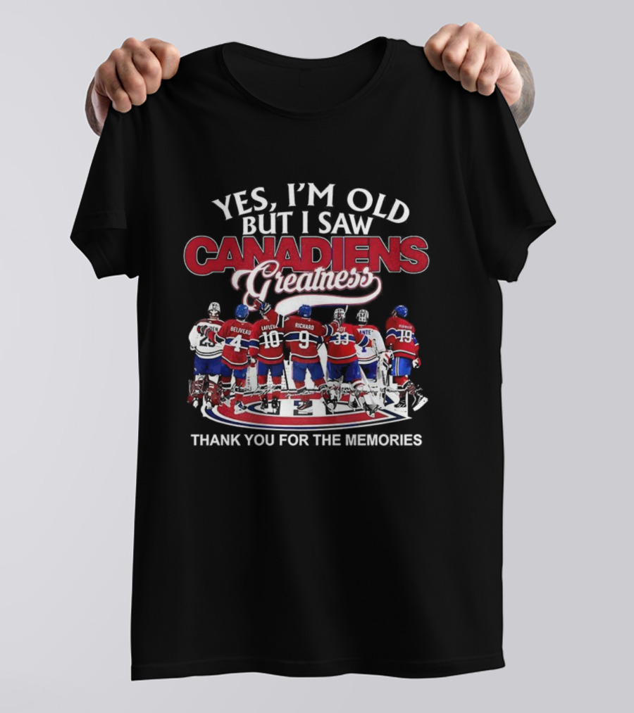 Yes I'm Old But I Saw Canadiens Greatness Thank You For The Memories T-Shirt
