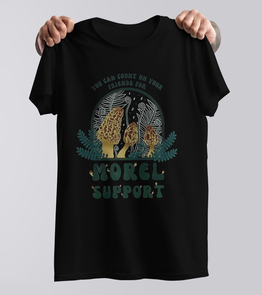 You Can Count On Your Friends For Morel Support Mushroom Fun T-Shirt