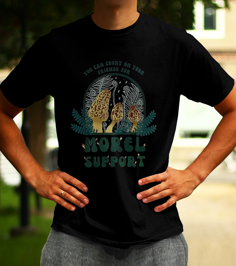 You Can Count On Your Friends For Morel Support Mushroom Fun T-Shirt