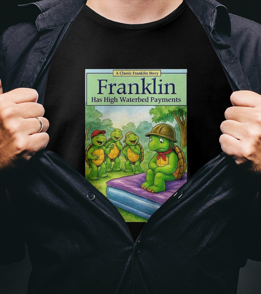 A Classic Franklin Story Turtle Franklin Has High Waterbed Payments T-Shirt