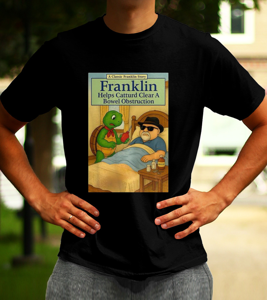 Franklin Helps Catturd Clear A Bowel Obstruction Classic Story T-Shirt