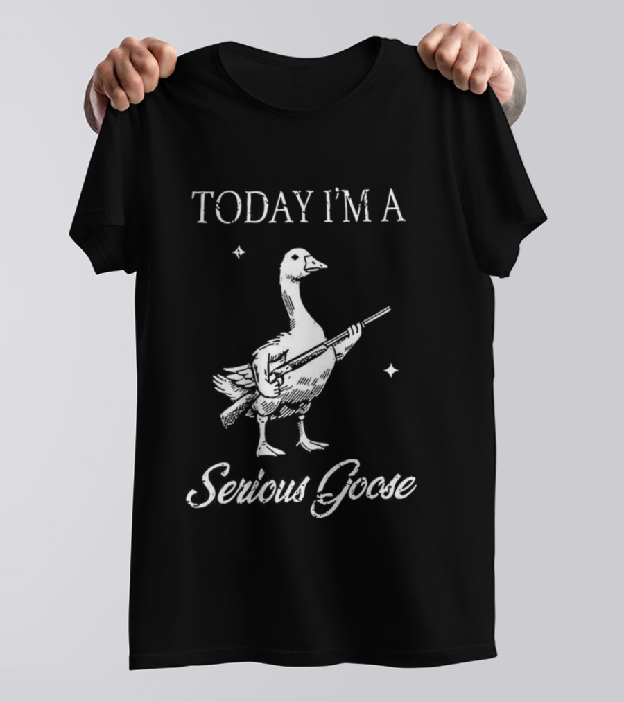 Today I'm A Serious Goose With Gun T-Shirt