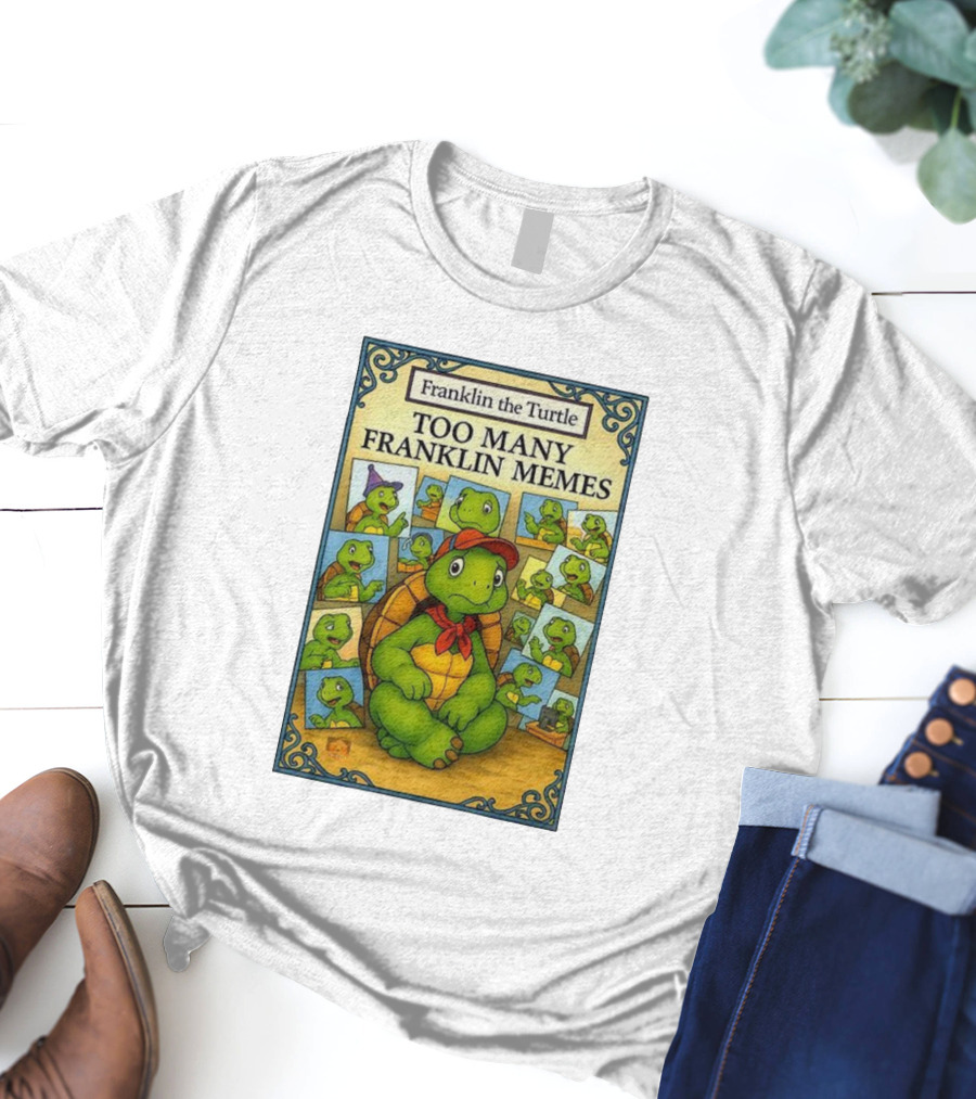 Franklin The Turtle Too Many Franklin Memes T-Shirt