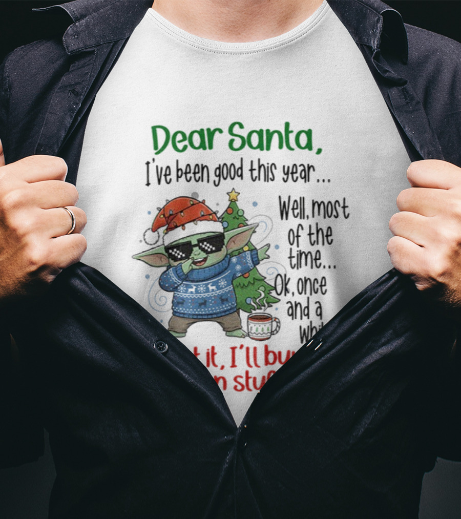 Baby Yoda Dear Santa I’ve Been Good Well Most Of The Time Ok Forget It I'll Buy My Own Stuff T-Shirt