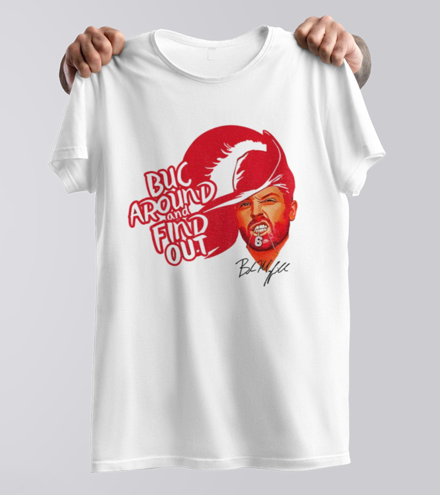 Buc Around And Find Out Baker Mayfield Tampa Bay Buccaneers Football NFL Signature T-Shirt