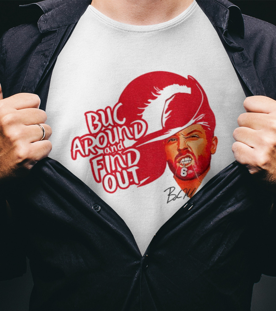 Buc Around And Find Out Baker Mayfield Tampa Bay Buccaneers Football NFL Signature T-Shirt