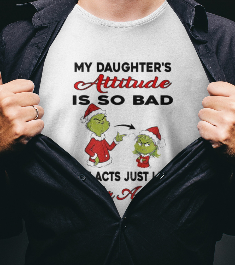 Grinch My Daughter's Attitude Is So Bad She Acts Just Like Her Aunt T-Shirt