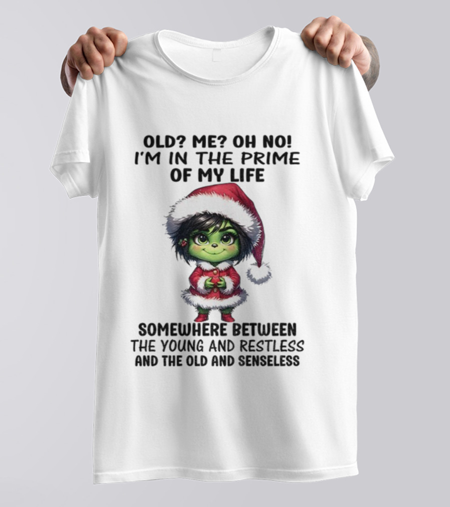 Old Me Oh No Prime Of My Life Somewhere Between The Young And Restless Grinch Santa T-Shirt