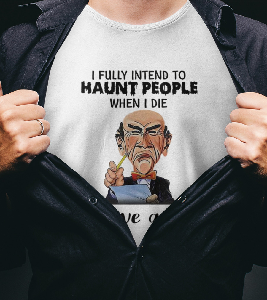 Jeff Dunham Walter Intend To Haunt People When I Die I Have A List T-Shirt
