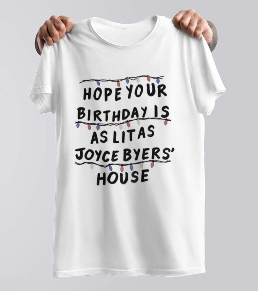 Stranger Things Hope Your Birthday Is As Lit As Joyce Byers' House Christmas Lights T-Shirt