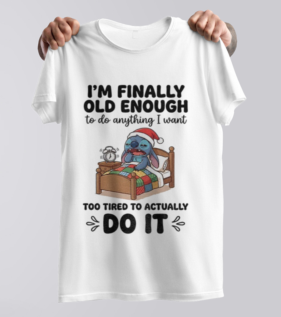 I’m Finally Old Enough To Do Anything I Want Too Tired To Actually Do It Stitch Santa Christmas T-Shirt