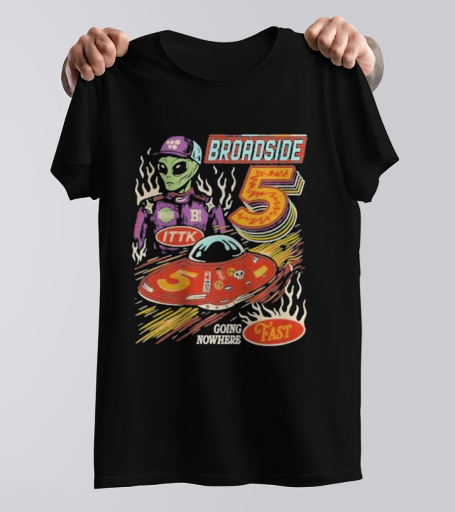 Broadside 5 Alien ITTK Going Nowhere Fast Nascar T-Shirt