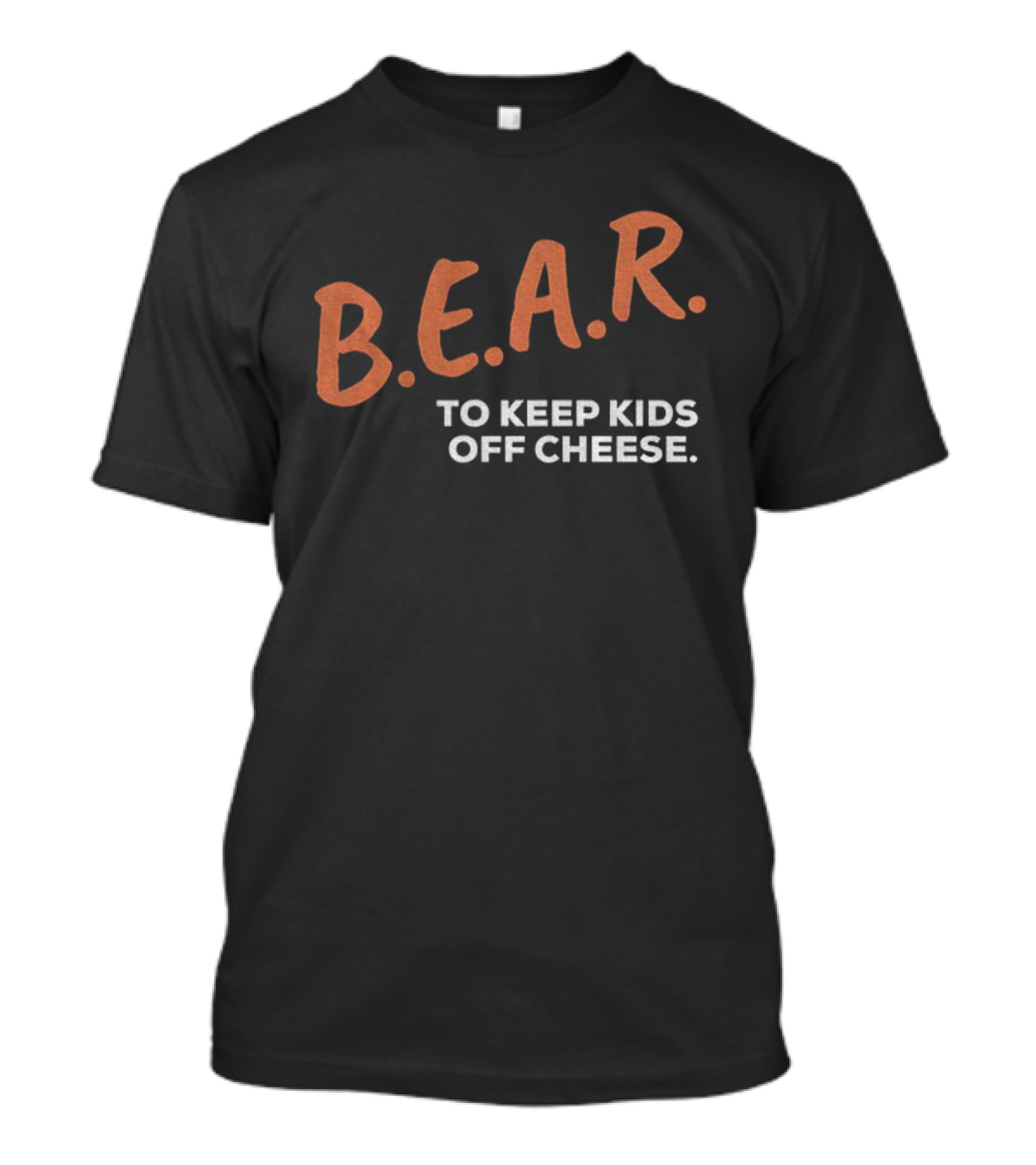 B.E.A.R. To Keep Kids Off Cheese Chicago Bears T-Shirt