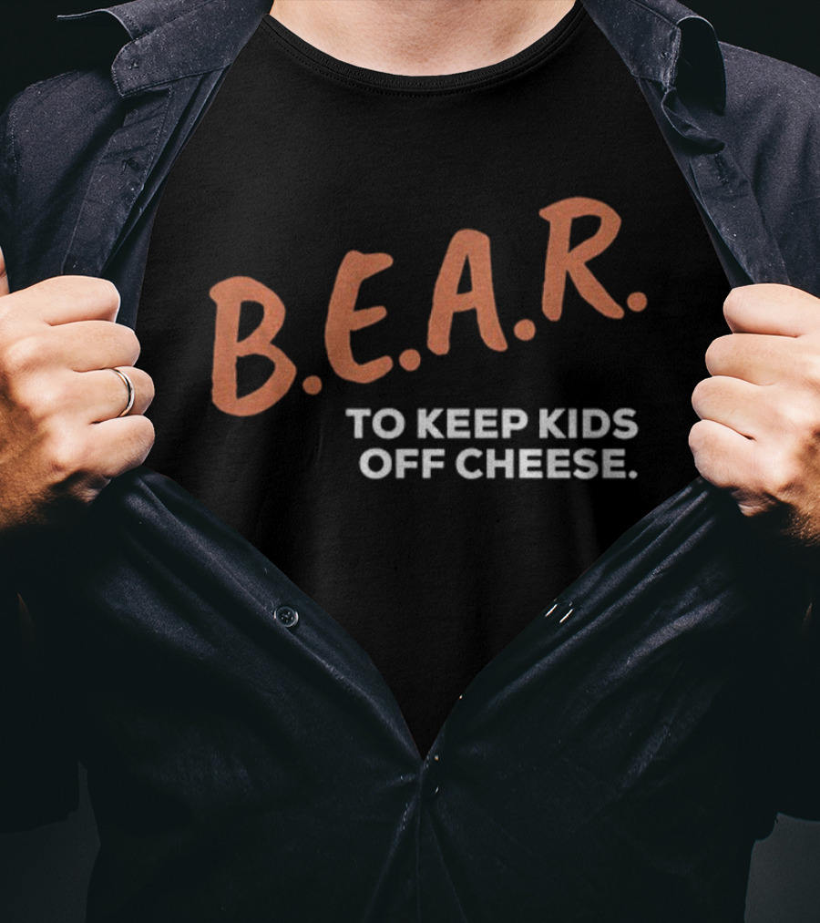 B.E.A.R. To Keep Kids Off Cheese Chicago Bears T-Shirt