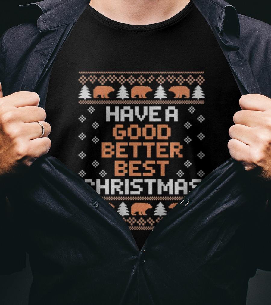Have A Good Better Best Christmas Bears Trees Ugly Sweater T-Shirt