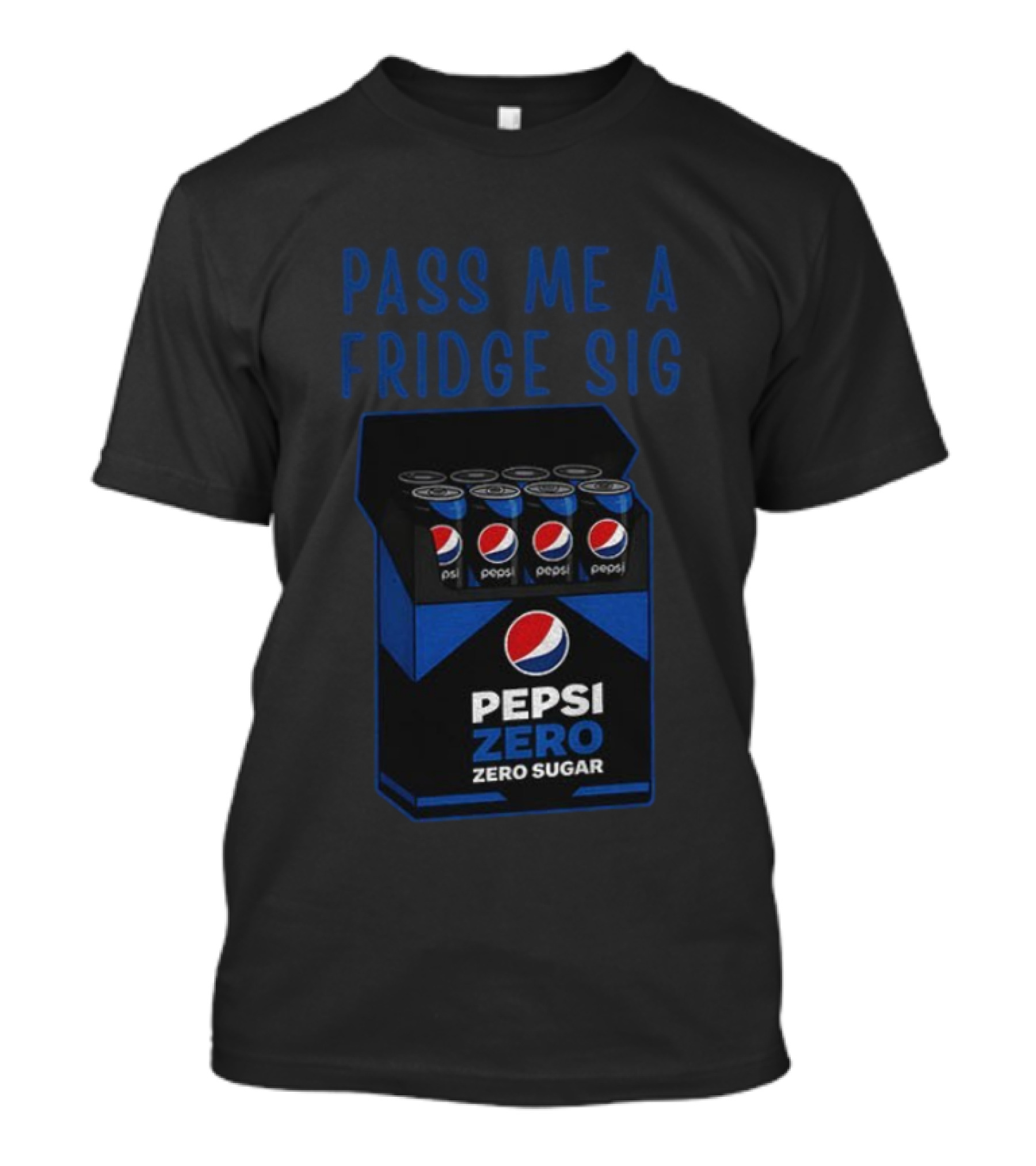Pass Me A Pepsi Zero Sugar Fridge Sig T-Shirt