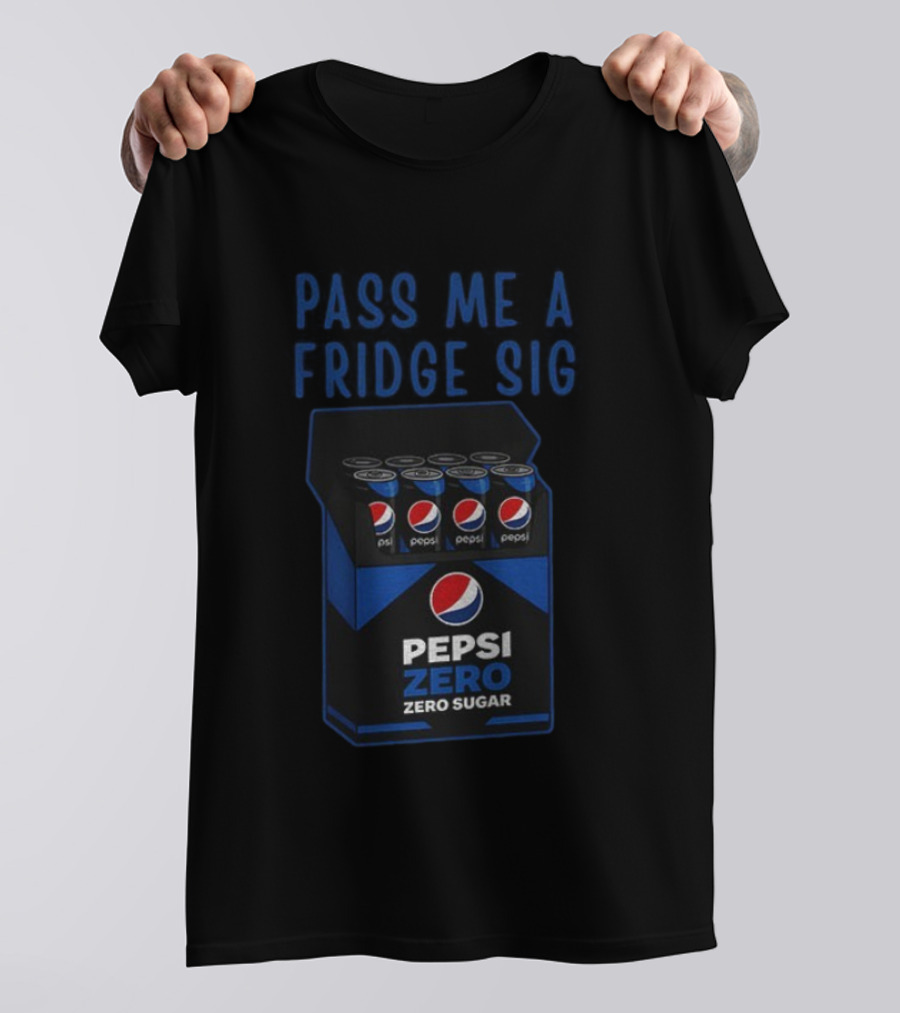 Pass Me A Pepsi Zero Sugar Fridge Sig T-Shirt