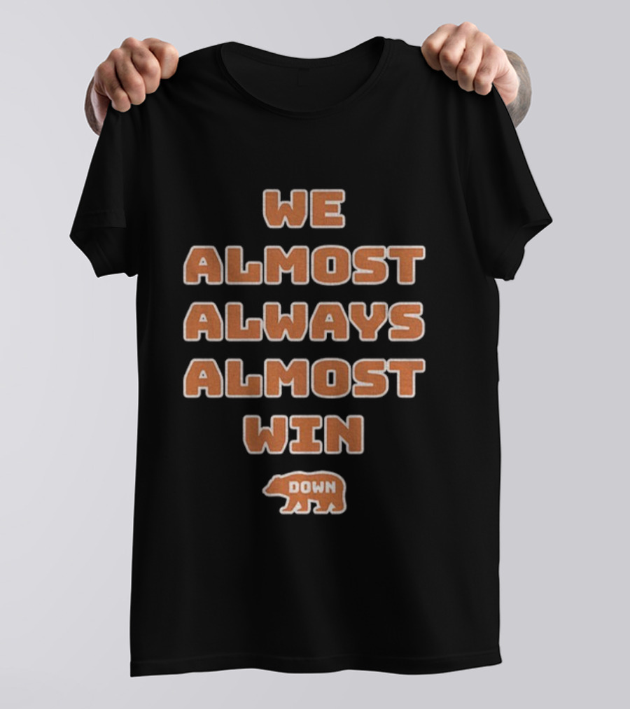 We Almost Always Almost Win Down Chicago Bears NFL Football T-Shirt