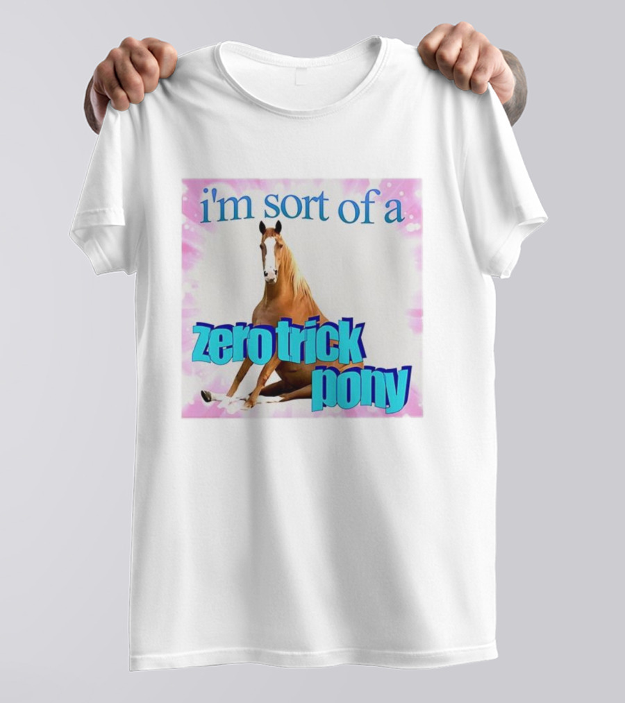 I'm Sort Of A Zero Trick Pony Horse Humor Pun T-Shirt