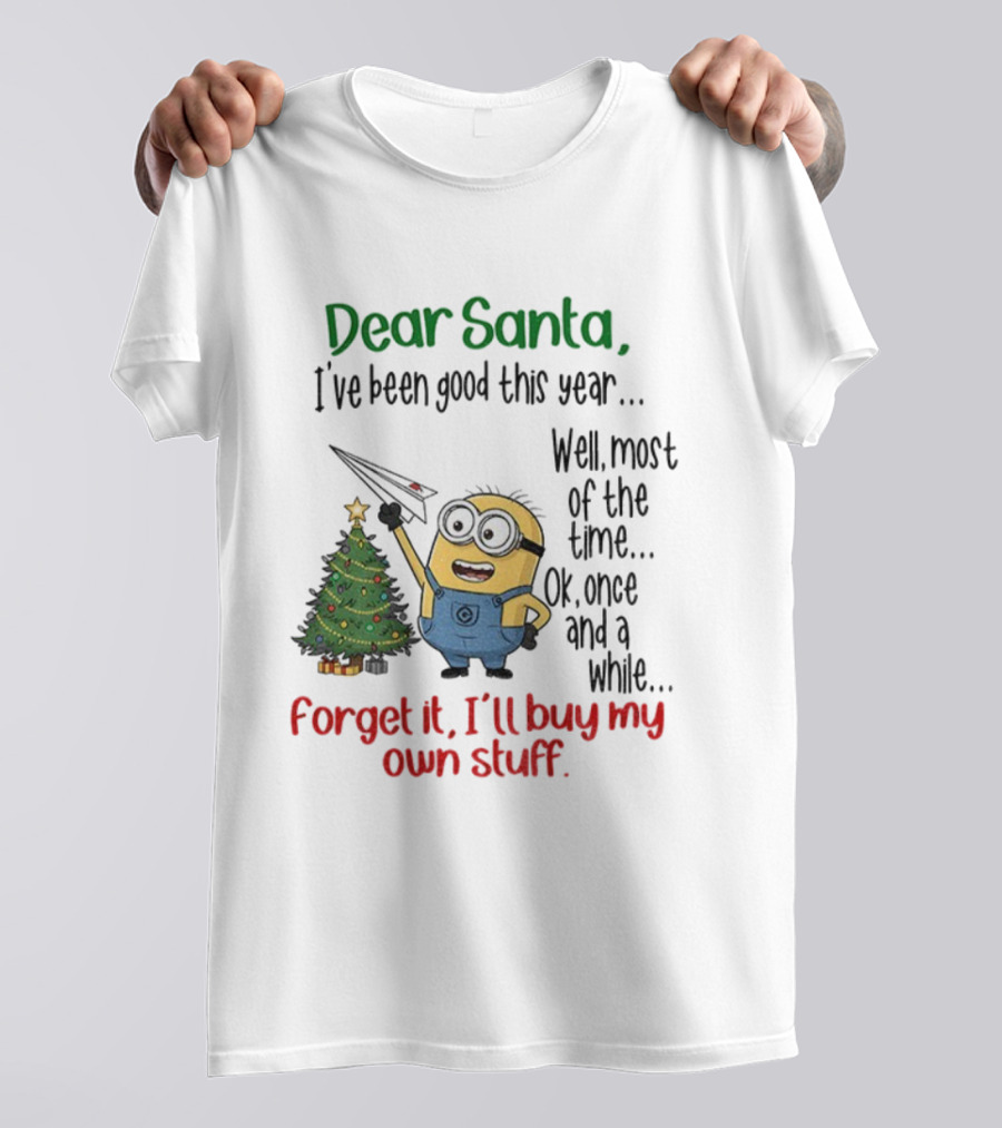 Dear Santa Minion Christmas Tree I've Been Good Forget It I'll Buy My Own Stuff T-Shirt